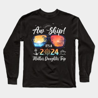 Aw Ship Its A Mother Daughter Trip 2024 Summer Vacation Long Sleeve T-Shirt